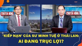 ‘Kiếp nạn’ của sư Minh Tuệ ở Thái Lan: Ai đang trục lợi?