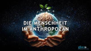 Die Menschheit im Anthropozän - Das Video zum gbs-Schwerpunktthema 2024