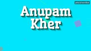 ANUPAM KHER - HOW TO PRONOUNCE IT? #anupam kher