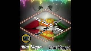 Blat Nigges - Baby dha kir gami ( New Song )