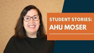 Student Stories: Ahu Moser