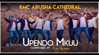 UPENDO MKUU - KMC ARUSHA CATHEDRAL