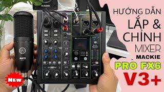 Hướng Dẫn Lắp Đặt & Hiệu Chỉnh Mixer MACKIE PRO FX6 V3+ (Bản Nâng Cấp) Chi Tiết Cho Thu Âm, Live ...