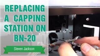 Replacing a Cap Top or Capping Station on BN-20