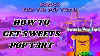 How To Find Sweets Pop Tart Roblox Find The Pop Tarts