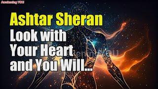 Ashtar Sheran ~ Look with Your Heart and You Will See | Awakening YOU