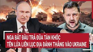 Thời sự quốc tế: Nga bắt đầu trả đũa tàn khốc, tên lửa đạn đạo liên lục địa đánh thẳng Ukraine