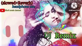 DJ Remix Apne Lover ko Slow And Reverd‍️darling mujhe bhi mauka do headphone#HindiMusicChannel