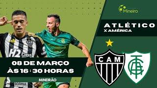 FINAL AO VIVO | Atlético x América | Campeonato Mineiro | 08/03/2025