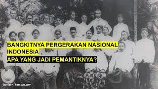 Bangkitnya Pergerakan Nasional Indonesia, Apa yang Jadi Pemantiknya?