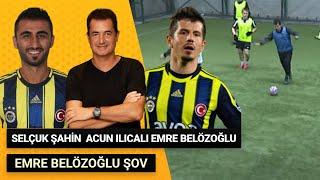 Emre Belözoğlu Acun Ilıcalı Selçuk Şahin Football Match !