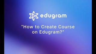 How to Create a Course on Edugram.io?