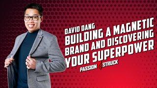 The Key to Finding your Superpower | David Dang | Passion Struck Podcast