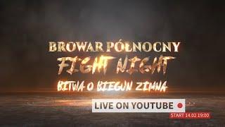 (LIVE) Browar Północny Fight Night - Bitwa o Biegun Zimna