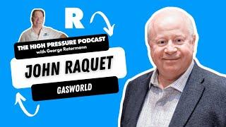 High Pressure Ep 12, John Raquet CEO of GasWorld