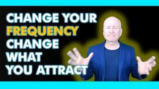 How to Change Your Frequency to Change What You Attract