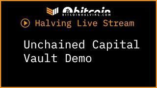 Unchained Capital Vault Demo During Bitcoin Magazine's Third Halving Live Stream