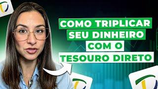 Como triplicar o seu patrimônio com Tesouro Direto (é mais simples do que você imagina)