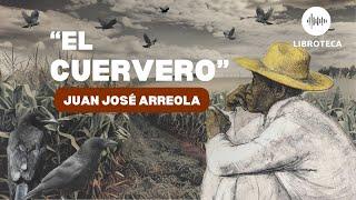 "El cuervero", de Juan José Arreola ️(cuento completo)| Audiolibro completo en español | voz humana