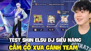 VUX TEST SKIN MỚI ELSU DJ SIÊU ĐẲNG VÀ TRẬN ĐẤU GỖ XƯA GÁNH PHÚC RĂM MAI LK MÃN NHÃN