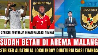  MENGEJUTKAN!! Betah di Arema Malang, Striker Australia Lokolingoy Dinaturalisasi Gabung Timnas