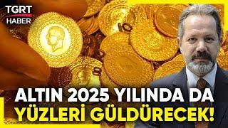 2025 Yılında Altın Yatırımcısını Neler Bekliyor? Finans Analisti İslam Memiş'ten Altın Yorumu!