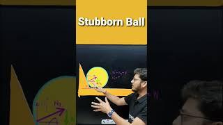 #Shorts2 #QuickPhysics #StubbornBall