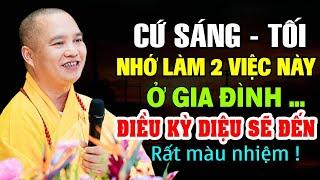 CỨ SÁNG TỐI NHỚ LÀM 2 VIỆC NÀY Ở GIA ĐÌNH ĐIỀU KỲ DIỆU SẼ ĐẾN " RẤT MÀU NHIỆM " Thầy Thích Đạo Thịnh