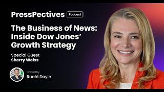 Sherry Weiss: The Business of News: Inside Dow Jones’ Growth Strategy