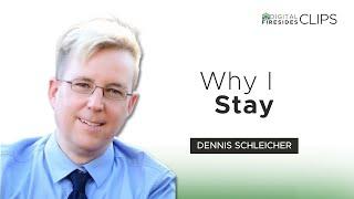 Why I Stay: Dennis Schleicher || Digital Firesides: Clips