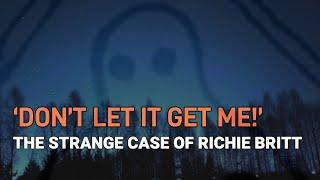 “'Don't Let It Get Me!': The Strange Case of Richie Britt”  | Paranormal Stories