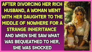 After divorcing her rich husband, a woman went to the middle of nowhere for a strange inheritance