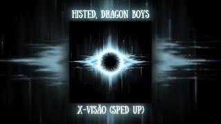 HISTED, Dragon Boys - X-VISÃO (SPED UP)