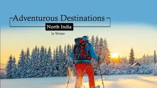 Must Visit Adventurous Destinations of North India in Winter