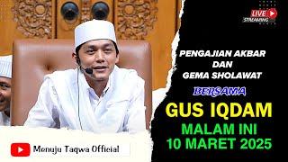  LIVE GUS IQDAM MALAM INI, TANGGAL 10 MARET 2025 | PENGAJIAN AKBAR BERKAH BULAN SUCI RAMADHAN