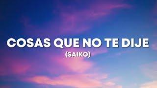 COSAS QUE NO TE DIJE - SAIKO (LETRA)