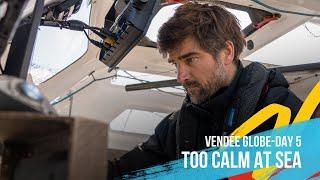 Too Calm At Sea - Day 5 - Vendee Globe