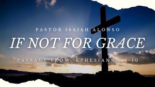 Pastor Isaiah Alonso | Message: “If Not For Grace.” | 3/26/23