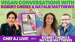 Vegan Conversations with Robert Cheeke with Guest Natalie Matthews | CHEF AJ LIVE!