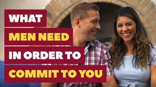 What Men Need in Order to Commit to You | Relationship Advice for Women by Mat Boggs