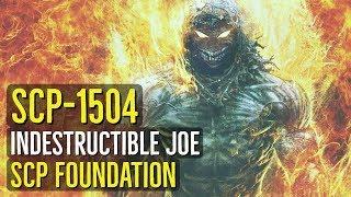 SCP-1504 (INDESTRUCTIBLE JOE) Explained