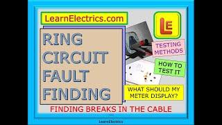 RING CIRCUIT FAULT FINDING – FINDING BREAKS IN THE CABLE – TESTING METHODS – HOW TO TEST THE CIRCUIT