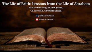 The Life of Faith || Lessons from the life of Abraham || 8am 9th Mar 2025 ||    Malcolm Duncan