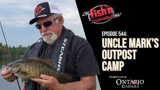 UNCLE MARK'S OUTPOST CAMP | Episode 544 of The Fish'n Canada Show