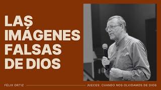 Las imágenes falsas de Dios - Félix Ortiz