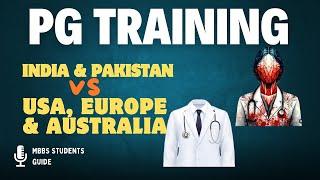 4 Major Differences of PG training in India/Pakistan vs USA/Europe& Australia after MBBS