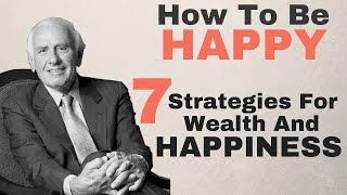 How To Be Happy - 7 Strategies For Wealth And Happiness