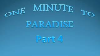 1 Min  to Paradise Part 4