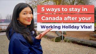 5 ways to stay in Canada after your Working Holiday Visa!