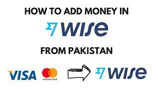 How to Deposit Money in Wise from Pakistan | Add Money in Wise With Pakistani Visa/MasterCard